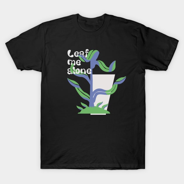 Leaf me alone T-Shirt by Phex9